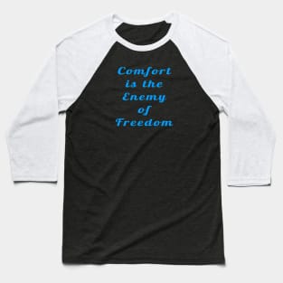 Confort Is The Enemy Of Freedom  - Front Baseball T-Shirt